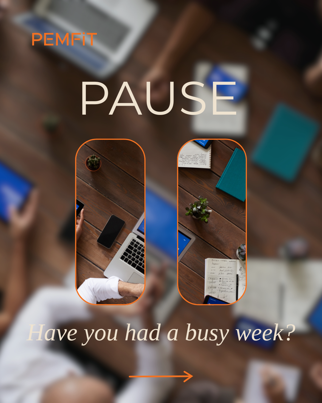 Blurred office scene with text overlay 'PAUSE' and 'Have you had a busy week?'